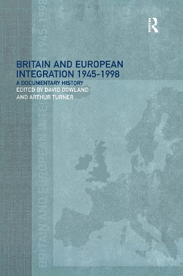 Britain and European Integration 1945-1998 by David Gowland