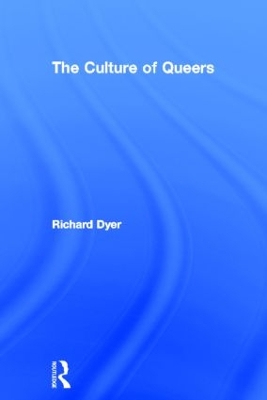 The Culture of Queers by Richard Dyer