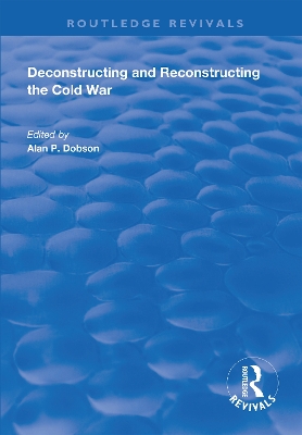 Deconstructing and Reconstructing the Cold War by Shahin P. Malik