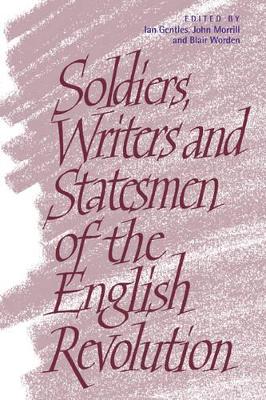 Soldiers, Writers and Statesmen of the English Revolution by Ian Gentles