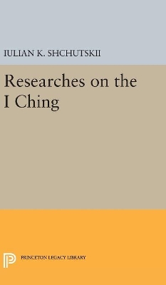 Researches on the I CHING by Iulian Konstantinovich Shchutskii