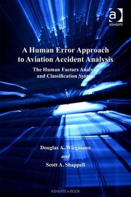 A Human Error Approach to Aviation Accident Analysis by Douglas A. Wiegmann