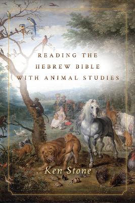 Reading the Hebrew Bible with Animal Studies by Ken Stone