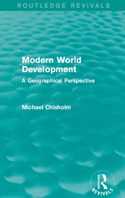 Modern World Development: A Geographical Perspective by Michael Chisholm