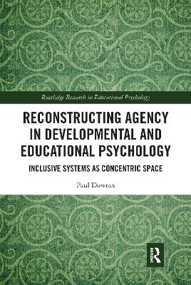 Reconstructing Agency in Developmental and Educational Psychology: Inclusive Systems as Concentric Space book