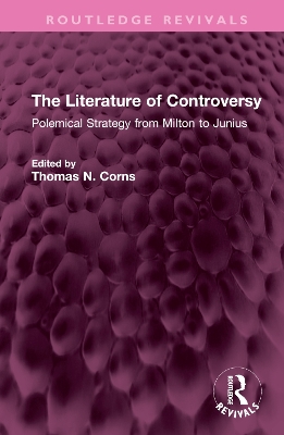 The Literature of Controversy: Polemical Strategy from Milton to Junius by Thomas N. Corns