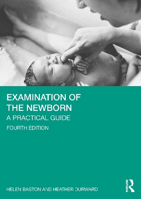 Examination of the Newborn: A Practical Guide by Helen Baston