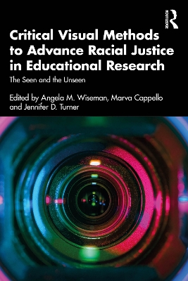 Critical Visual Methods to Advance Racial Justice in Educational Research: The Seen and the Unseen book