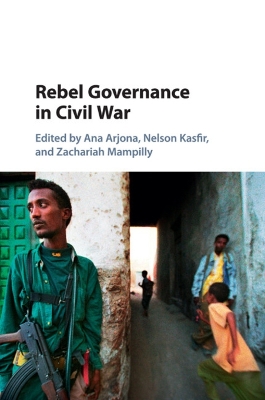 Rebel Governance in Civil War by Ana Arjona