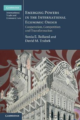 Emerging Powers in the International Economic Order: Cooperation, Competition and Transformation book