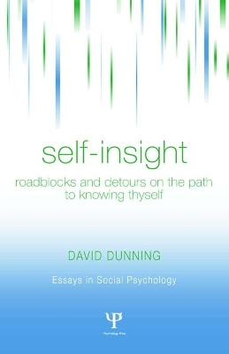Self-Insight: Roadblocks and Detours on the Path to Knowing Thyself by David Dunning