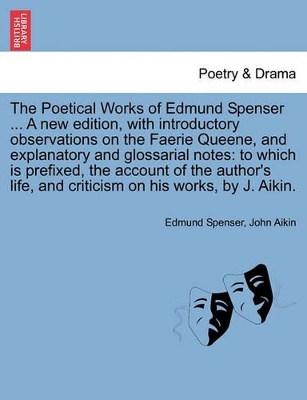 Poetical Works of Edmund Spenser ... a New Edition, with Introductory Observations on the Faerie Queene, and Explanatory and Glossarial Notes book