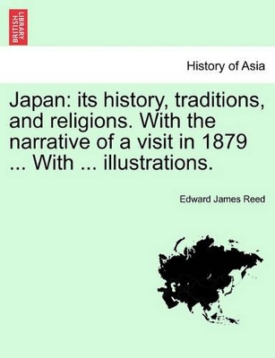 Japan: Its History, Traditions, and Religions. with the Narrative of a Visit in 1879 ... with ... Illustrations. book