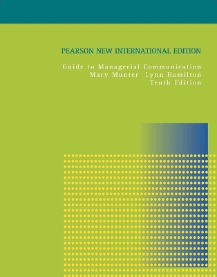 Guide to Managerial Communication: Pearson New International Edition by Mary Munter