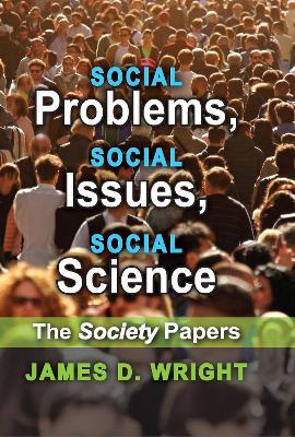 Social Problems, Social Issues, Social Science: The Society Papers by James Wright