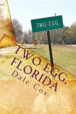 Two Egg, Florida: A Collection of Ghost Stories, Legends and Unusual Facts by Dale Cox