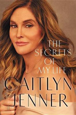 The The Secrets of My Life by Caitlyn Jenner