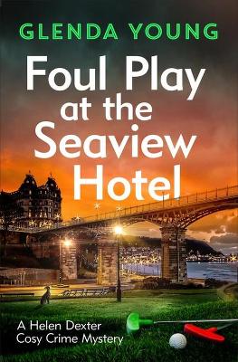 Foul Play at the Seaview Hotel: A murderer plays a killer game in this charming, Scarborough-set cosy crime mystery by Glenda Young