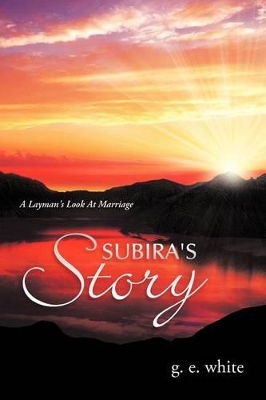 Subira's Story: A Layman's Look At Marriage by G E White