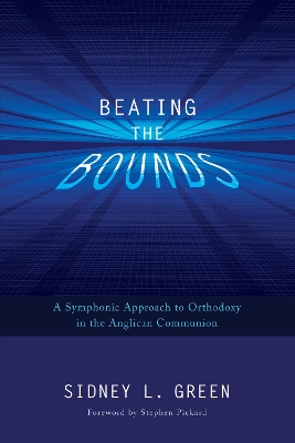 Beating the Bounds: A Symphonic Approach to Orthodoxy in the Anglican Communion book