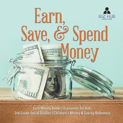 Earn, Save, & Spend Money Earn Money Books Economics for Kids 3rd Grade Social Studies Children's Money & Saving Reference book