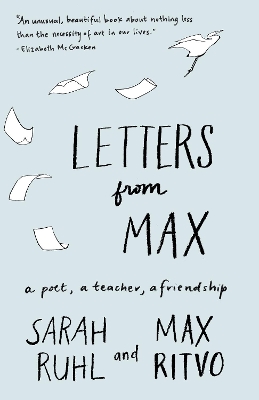 Letters from Max: A Poet, a Teacher, a Friendship by Sarah Ruhl