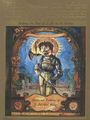 All the Saints of the City of the Angels: Seeking the Soul of L.A. on Its Streets book