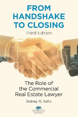 From Handshake to Closing: The Role of the Commercial Real Estate Lawyer, Third Edition book