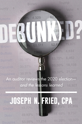 Debunked?: A Professional Auditor Reviews the 2020 Election book