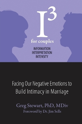 I3 For Couples: Facing Our Negative Emotions to Build Intimacy in Marriage book