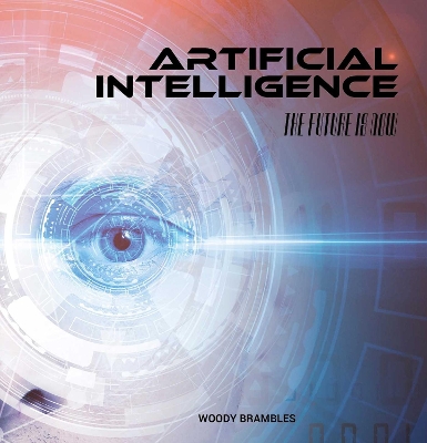 The Artificial Intelligence: Future is Now by Woody Brambles