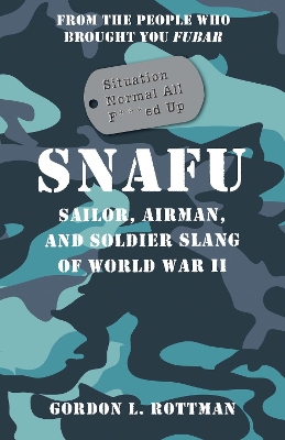 SNAFU Situation Normal All F***ed Up by Gordon L. Rottman