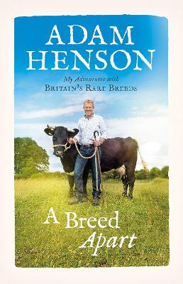 A Breed Apart: My Adventures with Britain’s Rare Breeds by Adam Henson