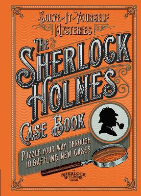 The Sherlock Holmes Case Book: Puzzle your way through 10 baffling new cases book