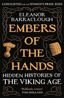 Embers of the Hands: Hidden Histories of the Viking Age: Longlisted for the 2025 Women's Prize for Non-Fiction book