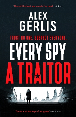 Every Spy a Traitor by Alex Gerlis