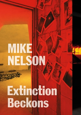 Mike Nelson: Extinction Beckons book