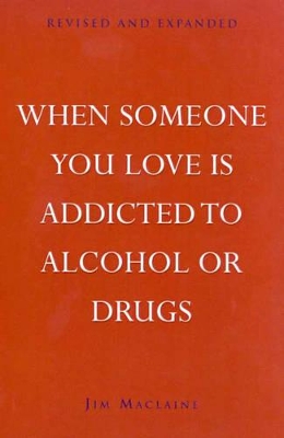 When Someone You Love Is Addicted To Alcohol Or Drugs book