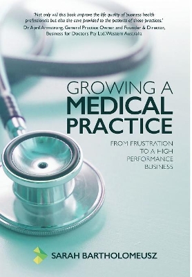 Growing A Medical Practice: From Frustration to a High Performance Business book