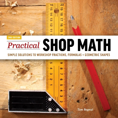 Practical Shop Math: Simple Solutions to Workshop Fractions, Formulas + Geometric Shapes book