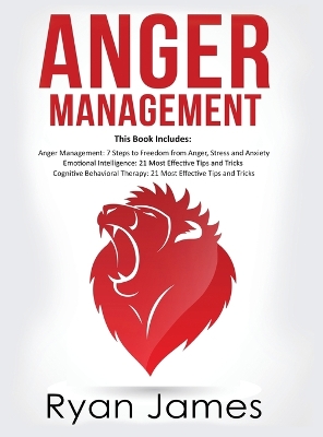 Anger Management: 3 Manuscripts - Anger Management: 7 Steps to Freedom, Emotional Intelligence: 21 Best Tips to Improve Your EQ, Cognitive Behavioral Therapy: 21 Best Tips to Retrain Your Brain book