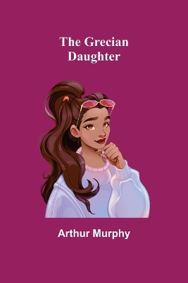 The Grecian Daughter book