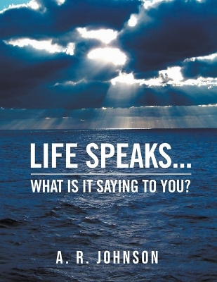 Life Speaks...: What Is It Saying To You? book