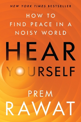 Hear Yourself: How to Find Peace in a Noisy World by Prem Rawat