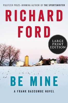 Be Mine: A Frank Bascombe Novel by Richard Ford