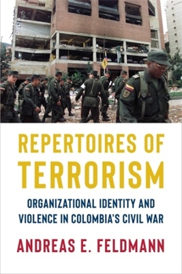 Repertoires of Terrorism: Organizational Identity and Violence in Colombia's Civil War book