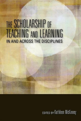The Scholarship of Teaching and Learning In and Across the Disciplines by Kathleen McKinney