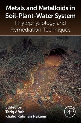 Metals and Metalloids in Soil-Plant-Water Systems: Phytophysiology and Remediation Techniques book