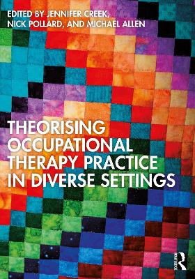 Theorising Occupational Therapy Practice in Diverse Settings by Jennifer Creek