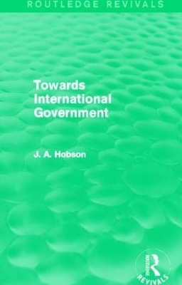 Towards International Government by J.A. Hobson
